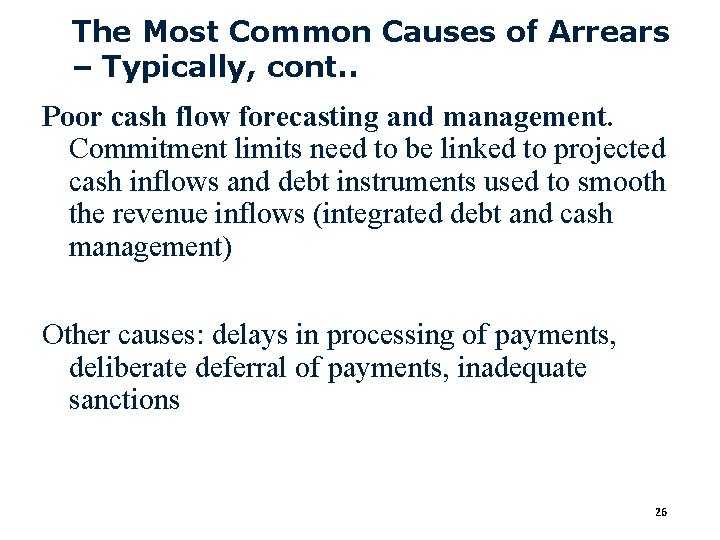 The Most Common Causes of Arrears – Typically, cont. . Poor cash flow forecasting