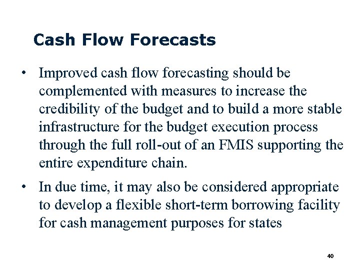 Cash Flow Forecasts • Improved cash flow forecasting should be complemented with measures to