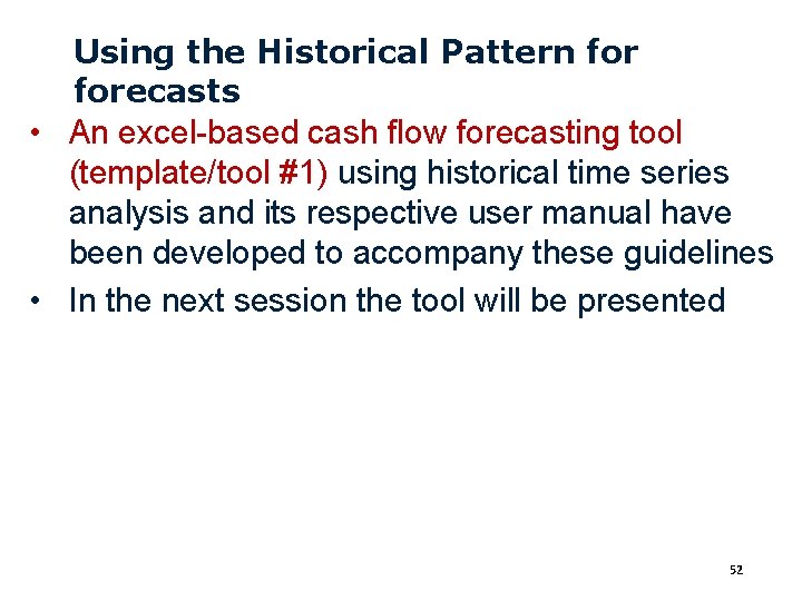 Using the Historical Pattern forecasts • An excel-based cash flow forecasting tool (template/tool #1)