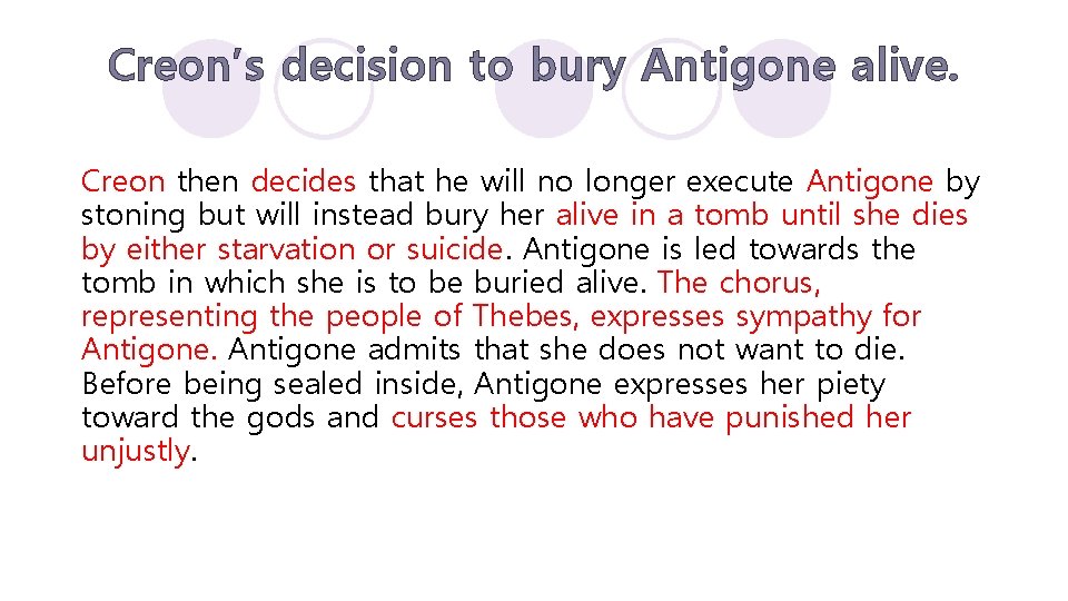 Creon’s decision to bury Antigone alive. Creon then decides that he will no longer