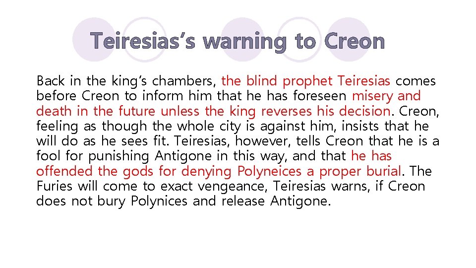 Teiresias’s warning to Creon Back in the king’s chambers, the blind prophet Teiresias comes