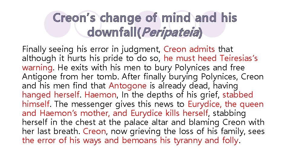 Creon’s change of mind and his downfall(Peripateia) Finally seeing his error in judgment, Creon