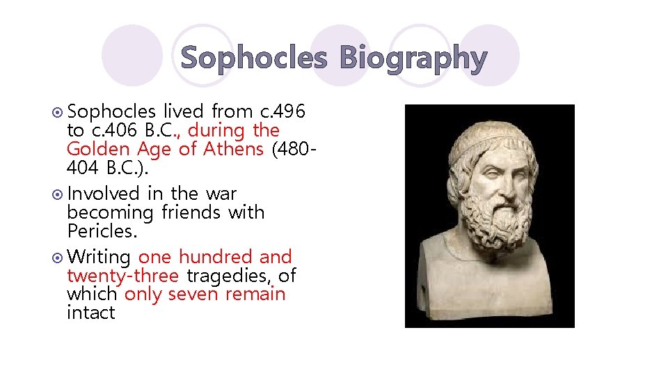 Sophocles Biography ¤ Sophocles lived from c. 496 to c. 406 B. C. ,