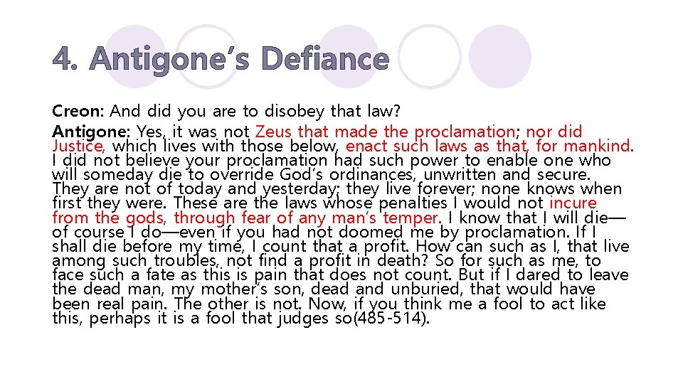 4. Antigone’s Defiance Creon: And did you are to disobey that law? Antigone: Yes,