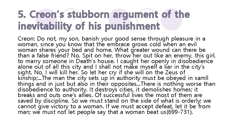 5. Creon’s stubborn argument of the inevitability of his punishment Creon: Do not, my