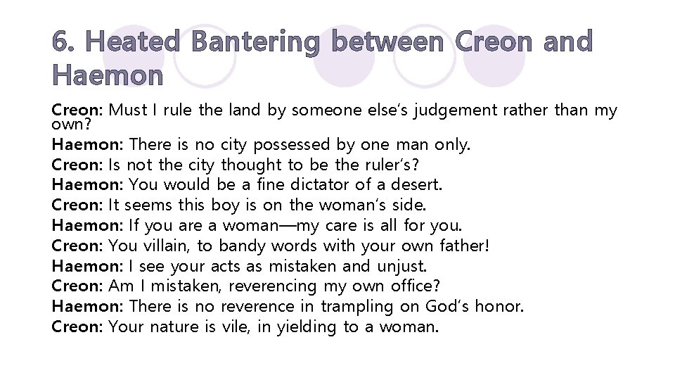 6. Heated Bantering between Creon and Haemon Creon: Must I rule the land by