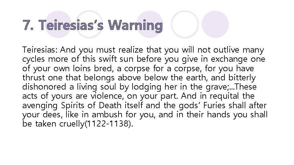 7. Teiresias’s Warning Teiresias: And you must realize that you will not outlive many