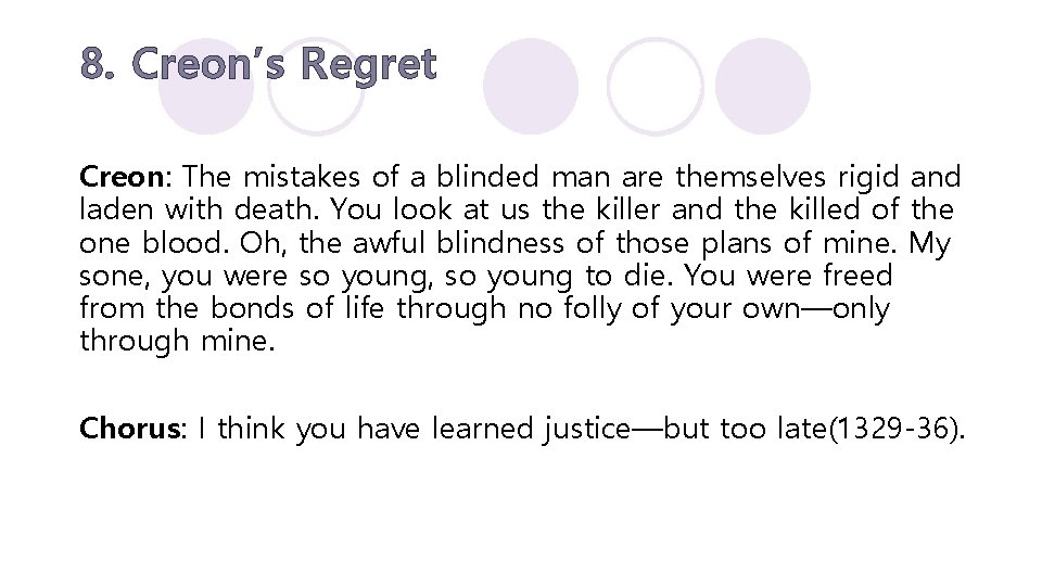 8. Creon’s Regret Creon: The mistakes of a blinded man are themselves rigid and