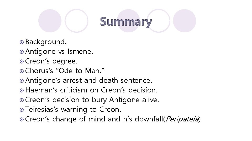 Summary ¤ Background. ¤ Antigone vs Ismene. ¤ Creon’s degree. ¤ Chorus’s “Ode to