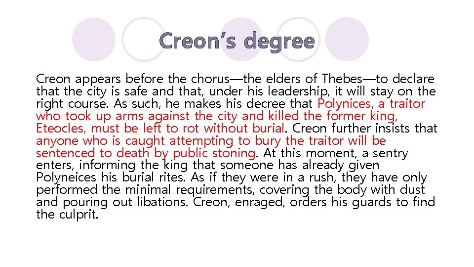 Creon’s degree Creon appears before the chorus—the elders of Thebes—to declare that the city