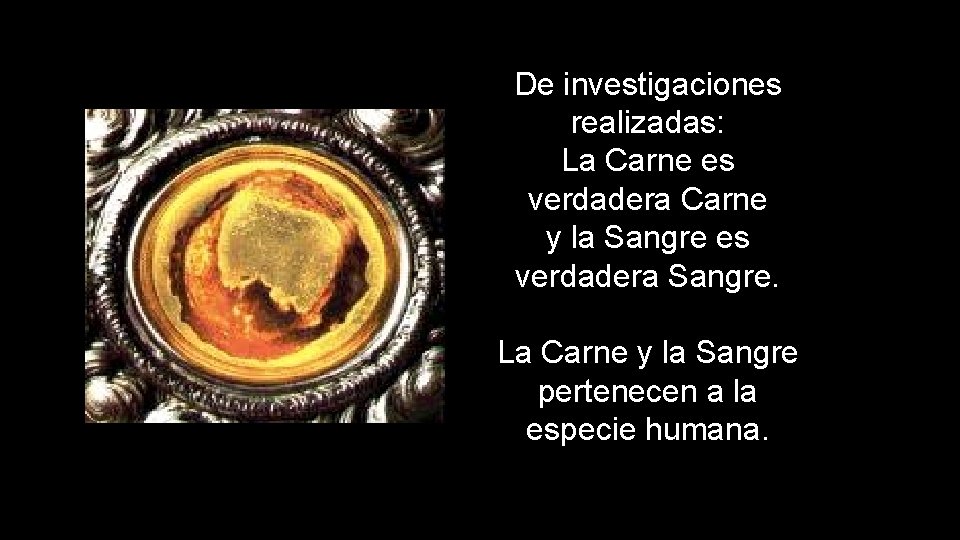 De investigaciones realizadas: La Carne es verdadera Carne y la Sangre es verdadera Sangre.