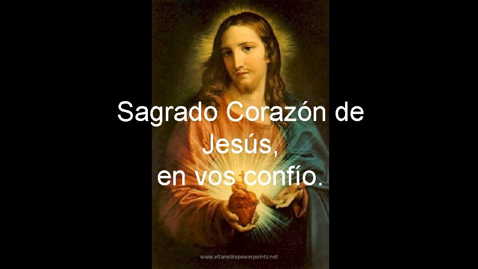 Sagrado Corazón de Jesús, en vos confío. www. vitanoblepowerpoints. net 