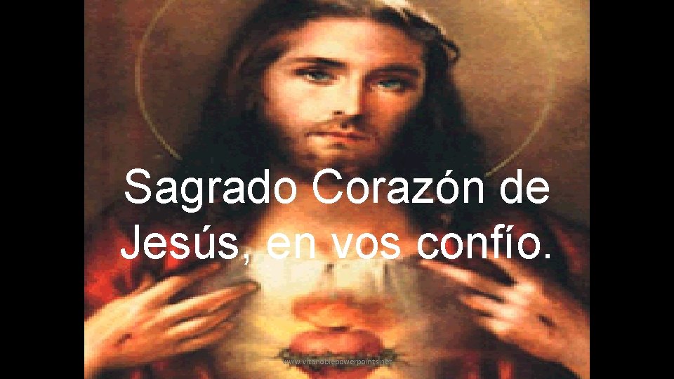 Sagrado Corazón de Jesús, en vos confío. www. vitanoblepowerpoints. net 