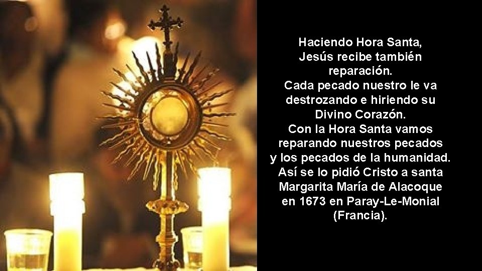 Haciendo Hora Santa, Jesús recibe también reparación. Cada pecado nuestro le va destrozando e