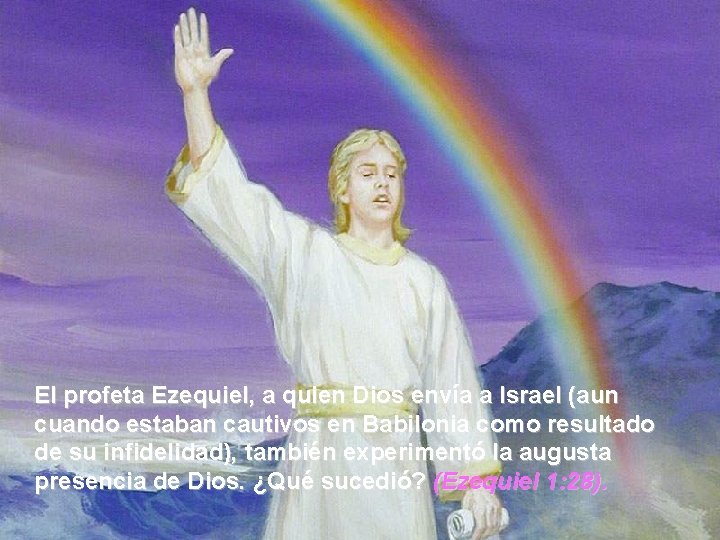 El profeta Ezequiel, a quien Dios envía a Israel (aun cuando estaban cautivos en