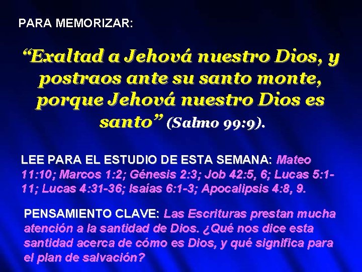 PARA MEMORIZAR: “Exaltad a Jehová nuestro Dios, y postraos ante su santo monte, porque