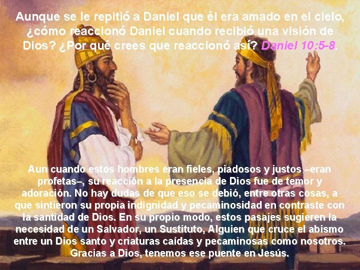 Aunque se le repitió a Daniel que él era amado en el cielo, ¿cómo