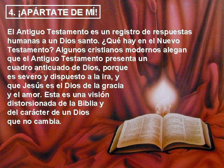 4. ¡APÁRTATE DE MÍ! El Antiguo Testamento es un registro de respuestas humanas a