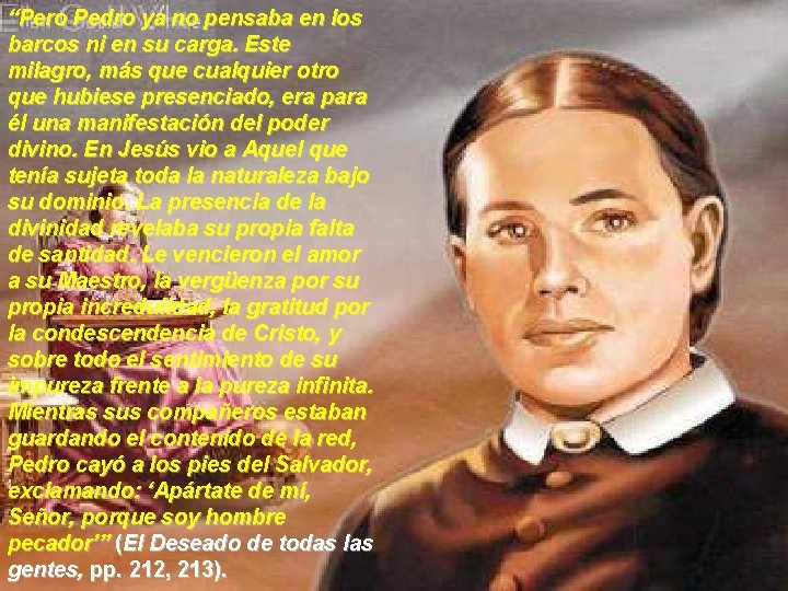 “Pero Pedro ya no pensaba en los barcos ni en su carga. Este milagro,