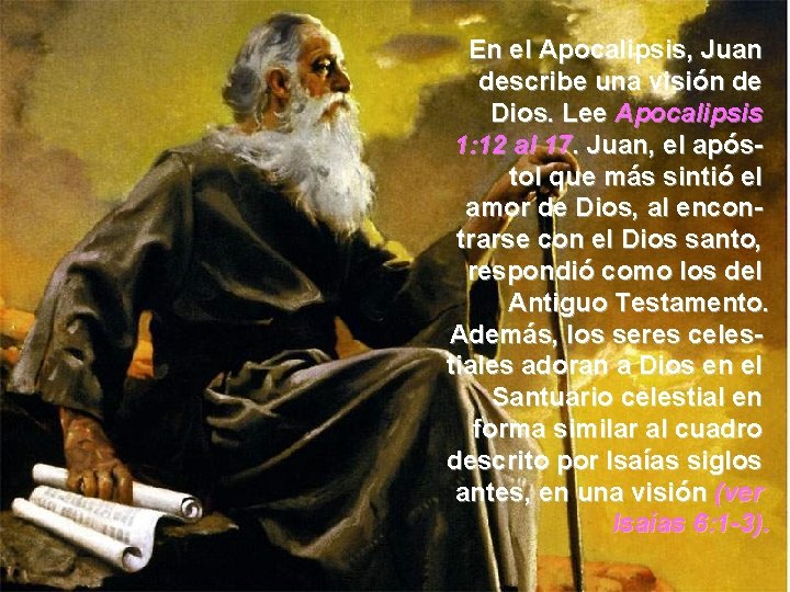 En el Apocalipsis, Juan describe una visión de Dios. Lee Apocalipsis 1: 12 al
