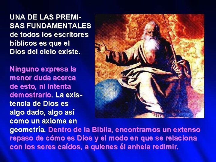 UNA DE LAS PREMISAS FUNDAMENTALES de todos los escritores bíblicos es que el Dios