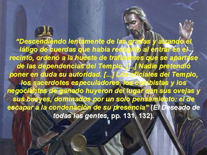 “Descendiendo lentamente de las gradas y alzando el látigo de cuerdas que había recogido