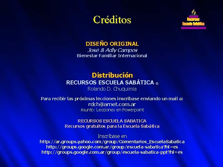 Créditos DISEÑO ORIGINAL José & Adly Campos Bienestar Familiar Internacional Distribución RECURSOS ESCUELA SABÁTICA