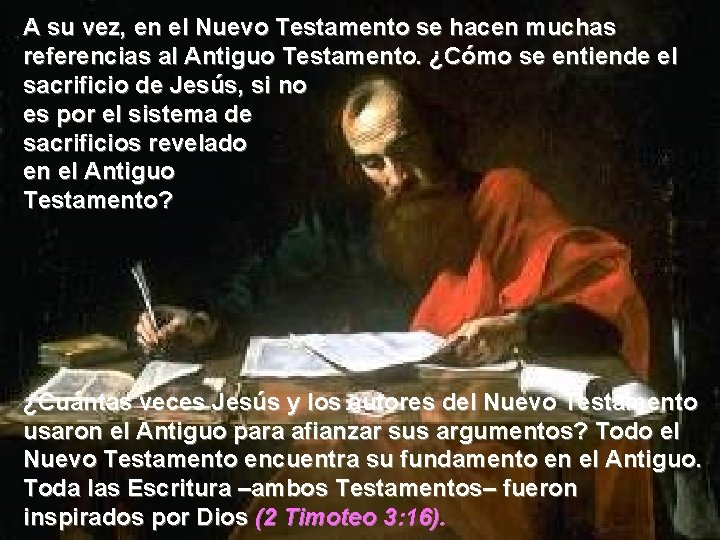 A su vez, en el Nuevo Testamento se hacen muchas referencias al Antiguo Testamento.