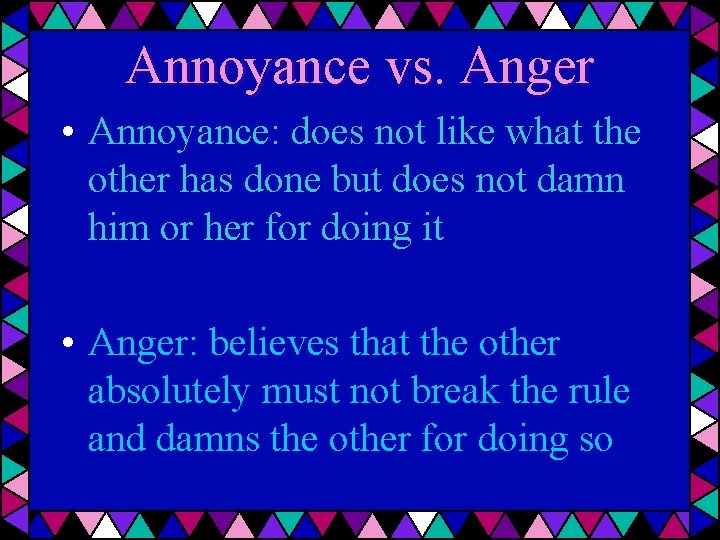 Annoyance vs. Anger • Annoyance: does not like what the other has done but