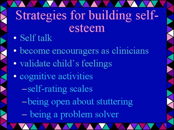 Strategies for building selfesteem • • Self talk become encouragers as clinicians validate child’s