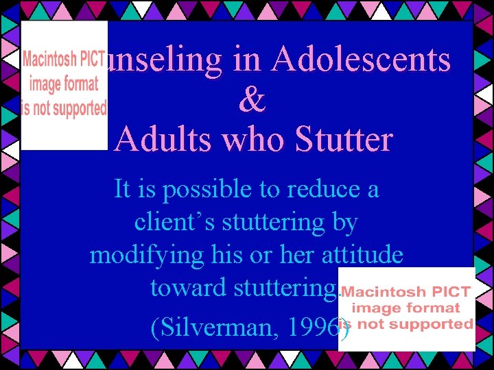 Counseling in Adolescents & Adults who Stutter It is possible to reduce a client’s