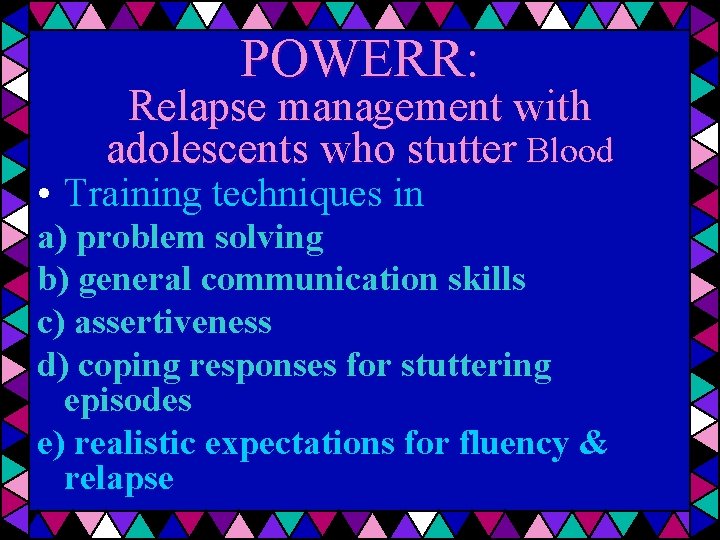 POWERR: Relapse management with adolescents who stutter Blood • Training techniques in a) problem