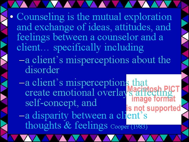  • Counseling is the mutual exploration and exchange of ideas, attitudes, and feelings