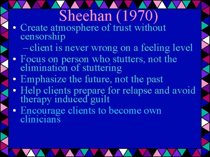 Sheehan (1970) • Create atmosphere of trust without censorship – client is never wrong