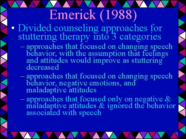 Emerick (1988) • Divided counseling approaches for stuttering therapy into 3 categories – approaches