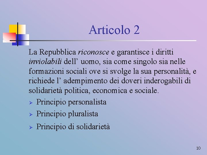 Articolo 2 La Repubblica riconosce e garantisce i diritti inviolabili dell’ uomo, sia come
