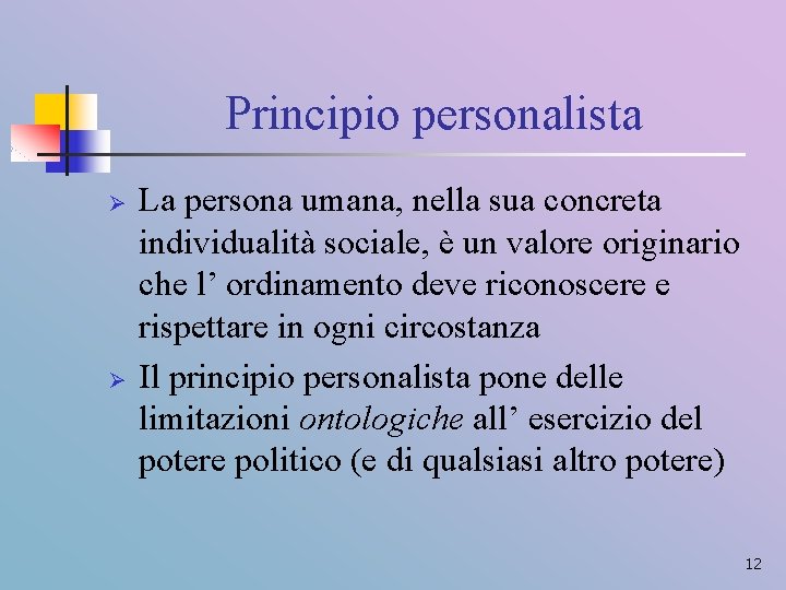 Principio personalista Ø Ø La persona umana, nella sua concreta individualità sociale, è un