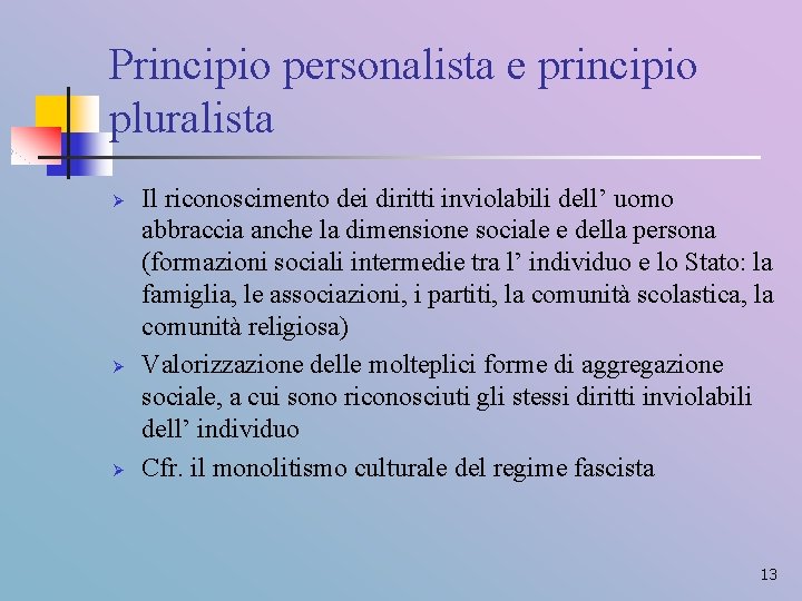 Principio personalista e principio pluralista Ø Ø Ø Il riconoscimento dei diritti inviolabili dell’