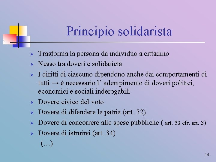 Principio solidarista Ø Ø Ø Ø Trasforma la persona da individuo a cittadino Nesso