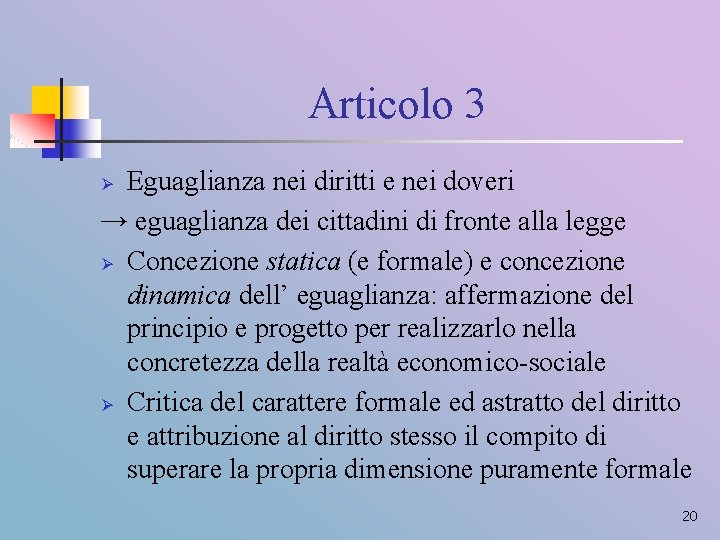 Articolo 3 Eguaglianza nei diritti e nei doveri → eguaglianza dei cittadini di fronte