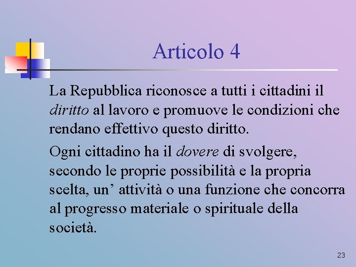 Articolo 4 La Repubblica riconosce a tutti i cittadini il diritto al lavoro e