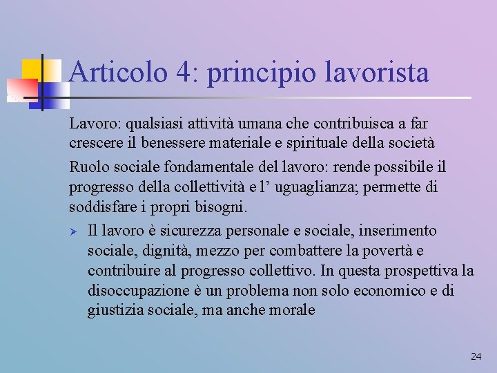 Articolo 4: principio lavorista Lavoro: qualsiasi attività umana che contribuisca a far crescere il