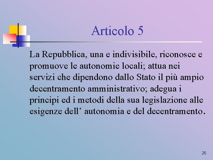 Articolo 5 La Repubblica, una e indivisibile, riconosce e promuove le autonomie locali; attua