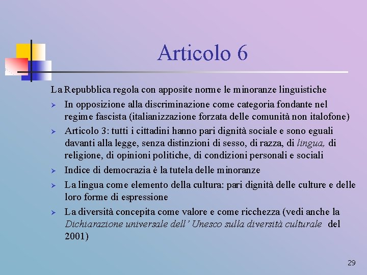 Articolo 6 La Repubblica regola con apposite norme le minoranze linguistiche Ø In opposizione