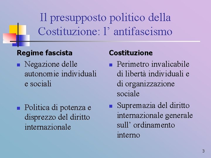 Il presupposto politico della Costituzione: l’ antifascismo Regime fascista n n Negazione delle autonomie