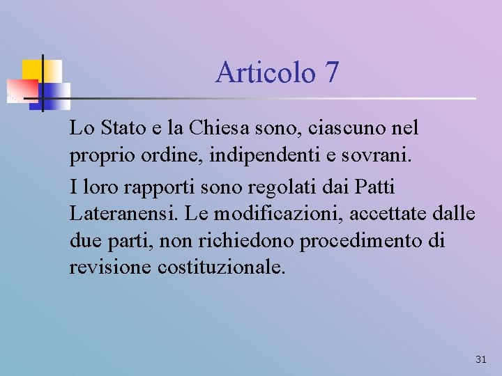 Articolo 7 Lo Stato e la Chiesa sono, ciascuno nel proprio ordine, indipendenti e