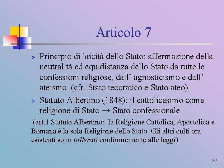 Articolo 7 Ø Ø Principio di laicità dello Stato: affermazione della neutralità ed equidistanza