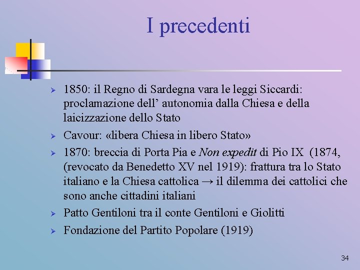 I precedenti Ø Ø Ø 1850: il Regno di Sardegna vara le leggi Siccardi: