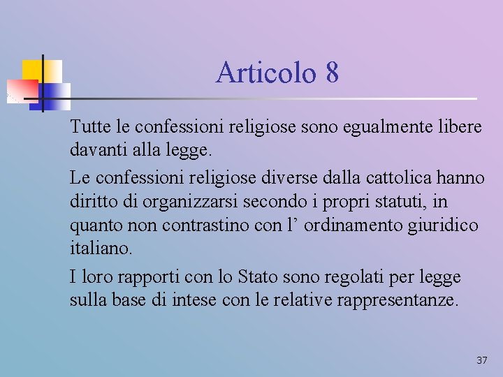 Articolo 8 Tutte le confessioni religiose sono egualmente libere davanti alla legge. Le confessioni
