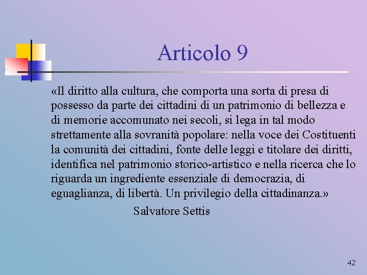 Articolo 9 «Il diritto alla cultura, che comporta una sorta di presa di possesso